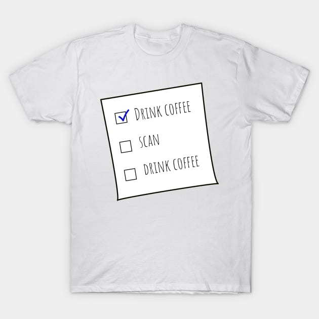 Drink Coffee and Scan MRT Checklist Off-white BG T-Shirt by Humerushumor